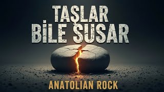 Taşlar Bile Susar Anatolian Rock