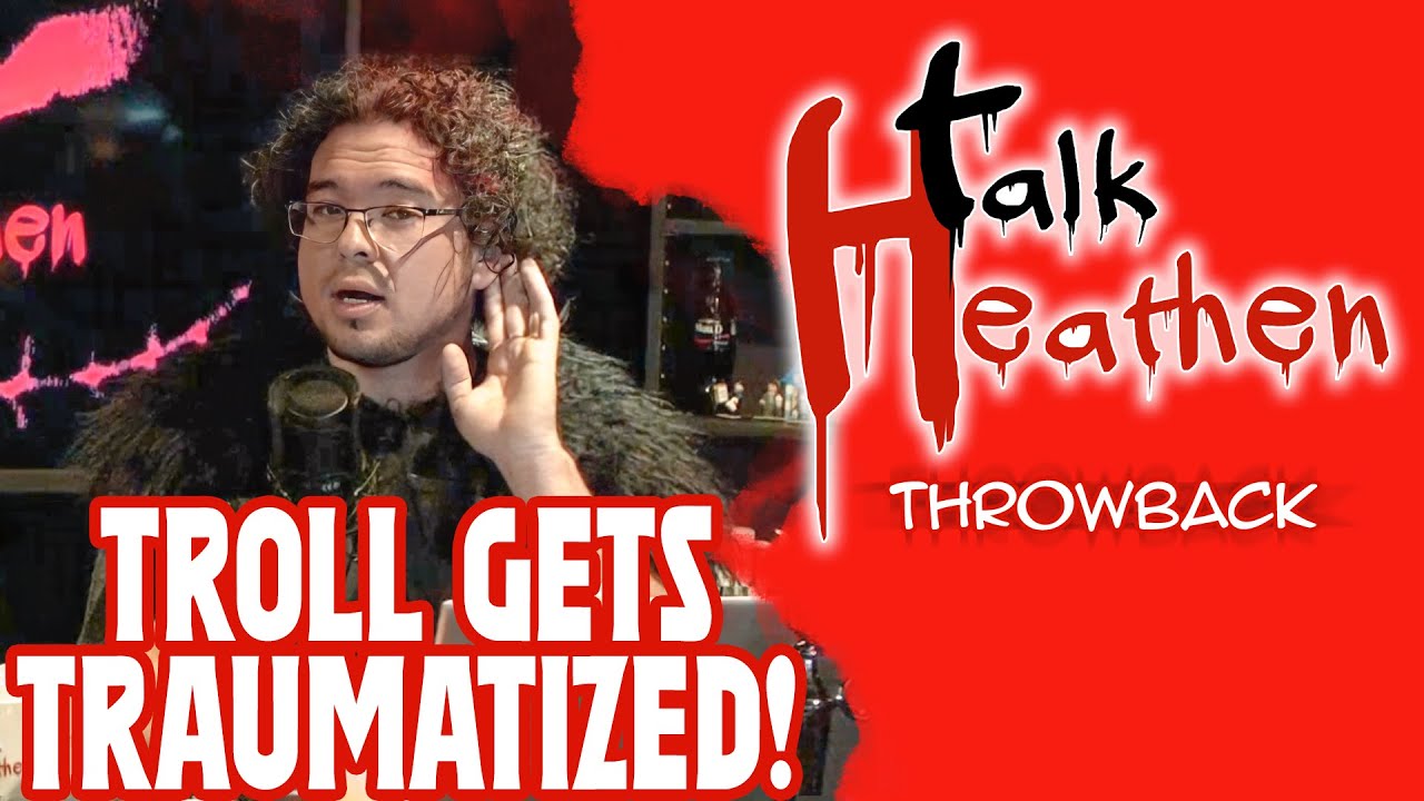 Troll Tries, And Fails Miserably, To Attack The Show | Talk Heathen: Throwback