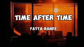 Yatta bandz - Time after Time (Lyrics)