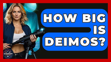 How Big Is Deimos? - Astronomy Made Simple