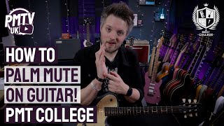 How To Palm Mute On Guitar - Nail Those Rocking Textures! - PMT College