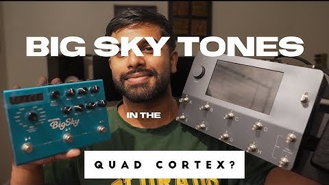 Getting the Strymon Big Sky Sound in Quad Cortex