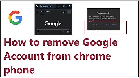 How to remove Google Account from chrome phone