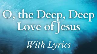 O The Deep Deep Love of Jesus (With Lyrics) - Most POWERFUL Hymn about God's Love