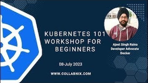 Kubernetes 101 Workshop for Absolute Beginners (LIVE) by Docker Captain Ajeet Singh Raina