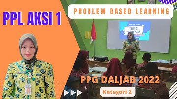 VIDEO PPL AKSI 1 PPG DALJAB KATEGORI 2 TAHUN 2022 UNNES || MODEL PBL (PROBLEM BASED LEARNING)