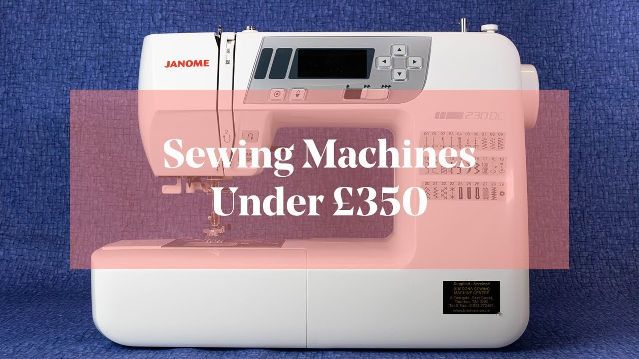 Sewing Machines We Under £350 (500) YouTube