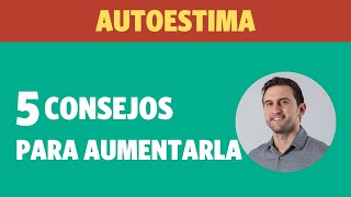 5 consejos efectivos para aumentar tu autoestima y amor propio