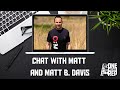 Chat with matt and matt b davis