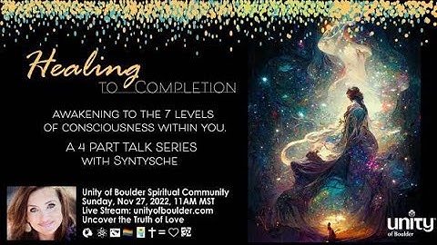 "Healing To Completion"  Week 1 of a 4 Week Talk Series at Unity of Boulder (11-27-22) - Live