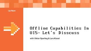 Offline capabilities in UI5 - Let's discuss