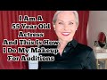 I Am A 55 Yr. Old Actress And This Is How I Do My Makeup For Auditions