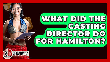 What Did The Casting Director Do For Hamilton? - Broadway Behind The Curtain