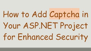 How to Add Captcha in Your ASP.NET Project for Enhanced Security