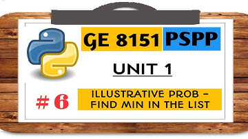 GE 8151 PSPP NOTES - # 6 ILLUSTRATIVE PROBLEM - FIND MIN IN A LIST