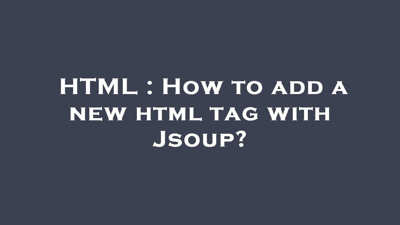 HTML : How to add a new html tag with Jsoup? - YouTube