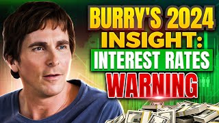 Michael Burry's Bold Bet: The Big Short Investor Warning About Interest Rates in 2024