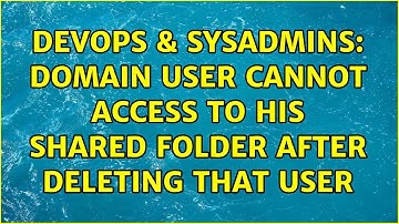 DevOps & SysAdmins: Domain user cannot access to his shared folder after deleting that user