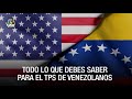 TPS para Venezolanos en EE.UU - cómo aplicar?  a quien beneficia?