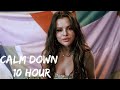 Rema, Selena Gomez - Calm Down [ 10 Hour ]