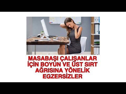 MASABAŞI ÇALIŞANLAR İÇİN BOYUN VE ÜST SIRT AĞRISINA YÖNELİK EGZERSİZLER