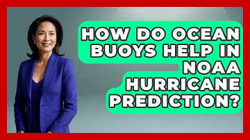 How Do Ocean Buoys Help In NOAA Hurricane Prediction? - Weather Watchdog