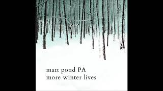 Matt Pond PA - The Moon Rose  (More Winter Lives EP 2017)