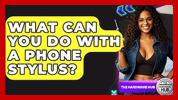What Can You Do With A Phone Stylus? - The Hardware Hub