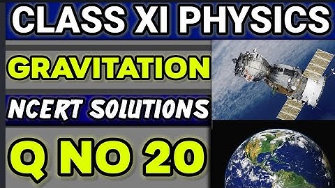 NCERT Solutions Q No 20 Class XI Physics  Gravitation  #classxiphysics 