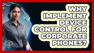 Why Implement Device Control For Corporate Phones?