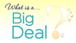 What is a BIG Deal???