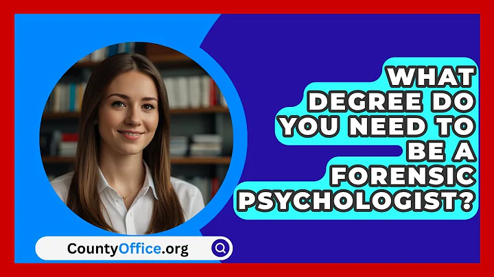 What Degree Do You Need To Be A Forensic Psychologist? - CountyOffice.org