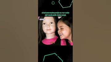 Cô bé kinh hoàng nhận ra tay chân đột nhiên bị biến thành nhựa