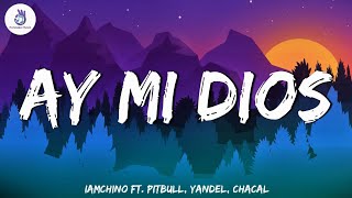 Ay Mi Dios - IAmChino ft  Pitbull, Yandel, CHACAL | (Letra/Lyrics) | Pancake Music