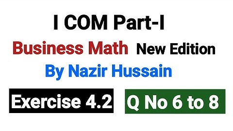 I۔COM Business Math | Exercise 4.2 Q No 6 to 8 | New Edition By Nazir Hussain |