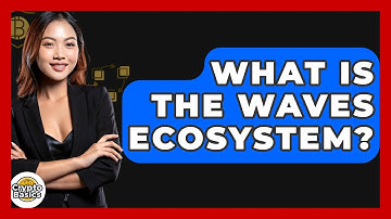 What Is The Waves Ecosystem? - CryptoBasics360.com