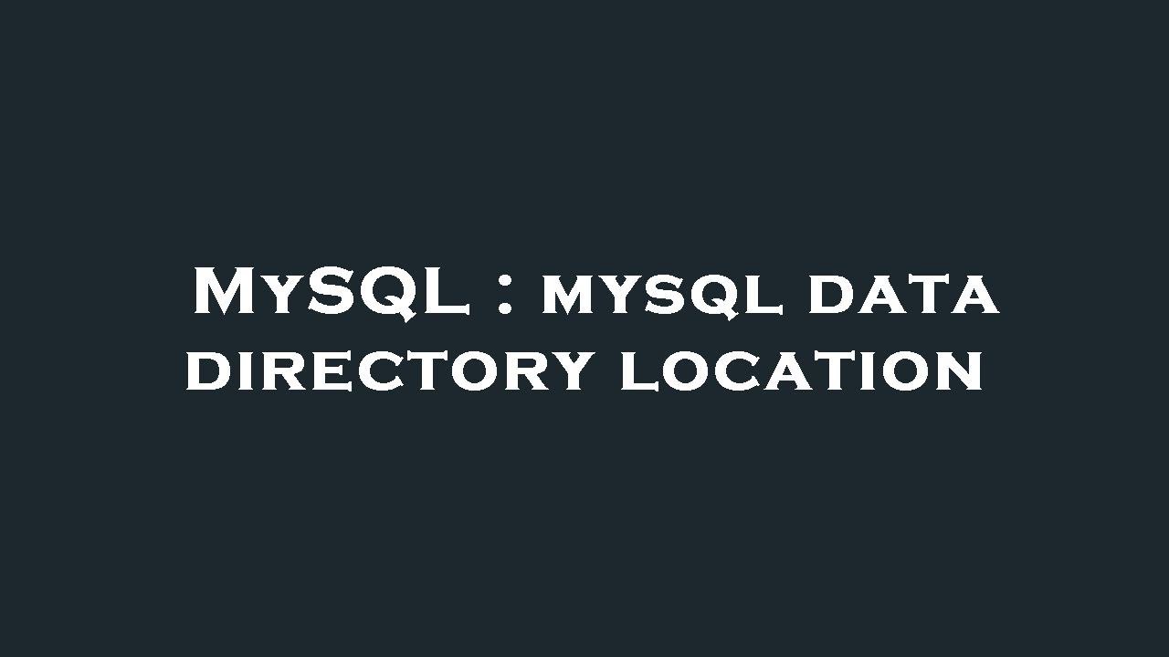 MySQL : mysql data directory location - YouTube