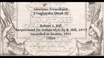 G Frescobaldi: 5 Gagliardas (Book II).  Robert Hill, harpsichord. rec. 1977