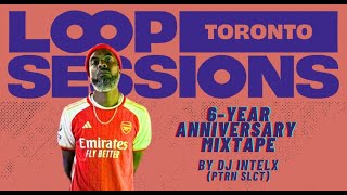 Loop Sessions Toronto 6-Year Anniversary Mixtape w/ DJ Intelx