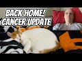 Cancer update back home from the hospital