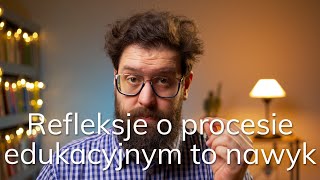 Refleksje o procesie edukacyjnym to nawyk