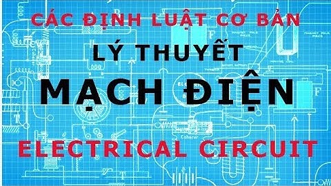 Mạch điện, Chương 1 - Phần 3 : Các khái niệm cơ bản | Không Gian Công Nghệ