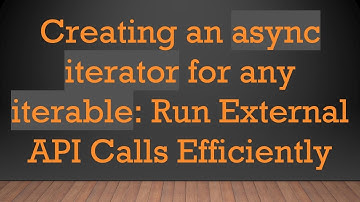 Creating an async iterator for any iterable: Run External API Calls Efficiently