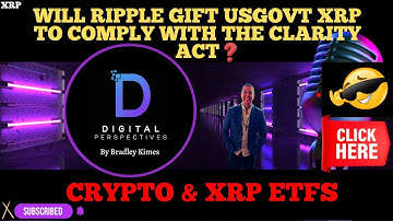 XRP- Will Ripple Gift USGovt XRP To Comply With The Clarity Act? - Crypto & XRP ETFs