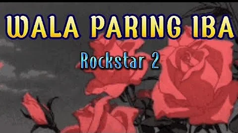 Wala Paring Iba (Lyrics) Rockstar 2