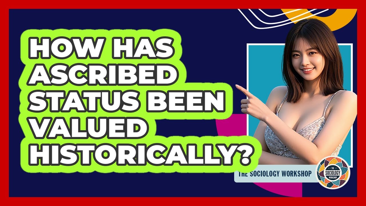 How Has Ascribed Status Been Valued Historically? - The Sociology Workshop