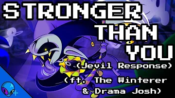 Stronger Than You - Jevil Response (ft. The Winterer & Drama Josh)