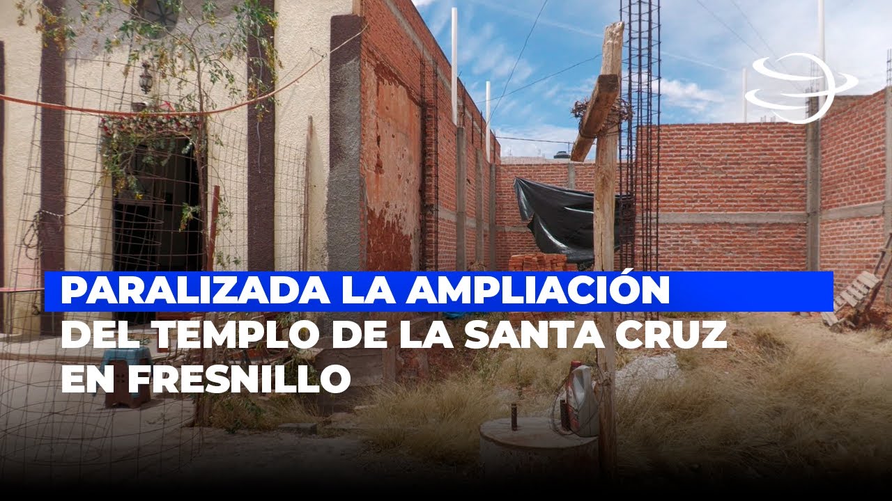 Paralizada la Ampliación del Templo de la Santa Cruz en Fresnillo por Falta de Fondos