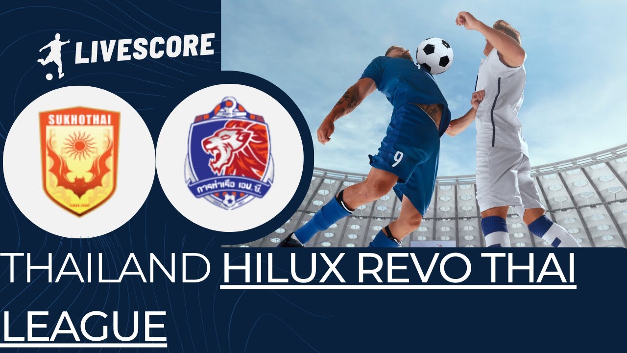 Sukhothai VS Port FC THAILAND Hilux Revo Thai League LIVESCORE