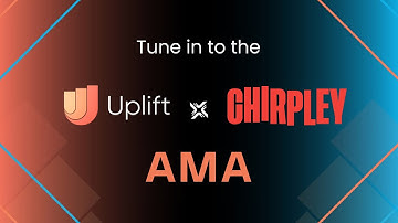 Chirpley x Uplift - Interview